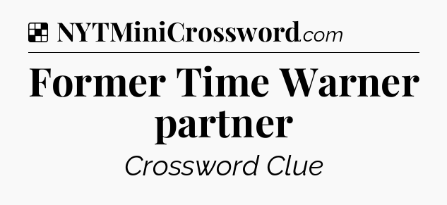 Solution: Former Time Warner partner - NYT Crossword