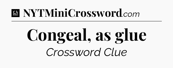 Congeal, as glue - LA Times Crossword