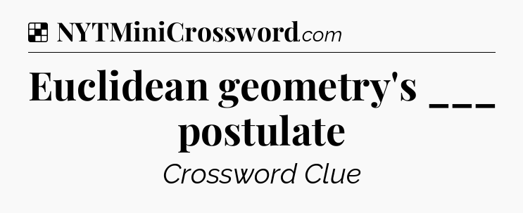 Solution: Euclidean geometry's ___ postulate - NYT Crossword