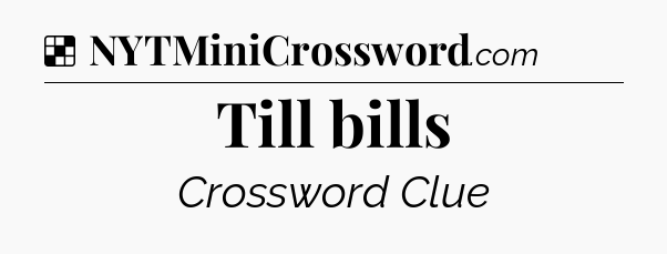 Solution: Till bills - NYT Crossword