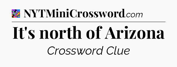 It's north of Arizona Crossword Clue