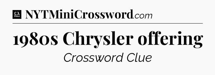 1980s Chrysler offering - LA Times Crossword