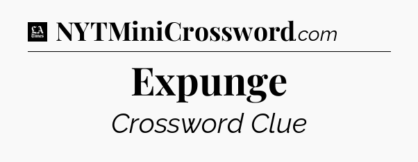 Expunge - LA Times Crossword