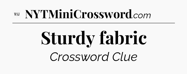 Sturdy fabric - WSJ Crossword