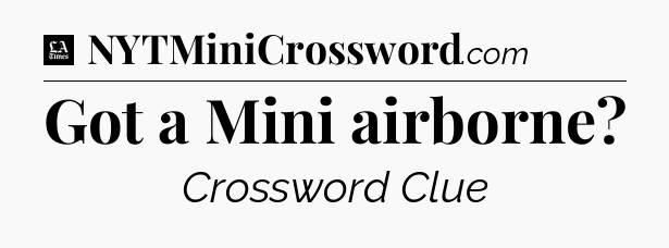 Got a Mini airborne - LA Times Crossword