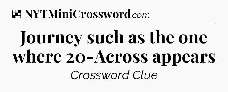 Solution: Journey such as the one where 20-Across appears - NYT Crossword