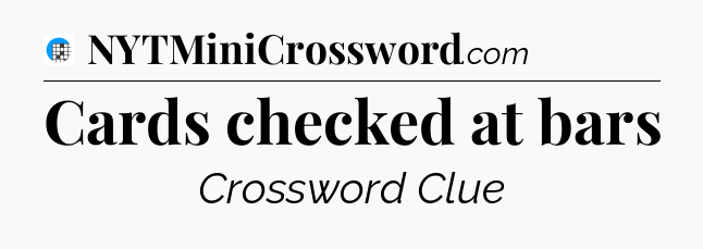 Cards checked at bars Crossword Clue