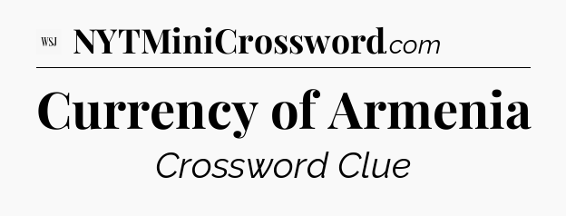 Currency of Armenia - WSJ Crossword
