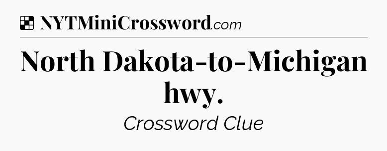 Solution: North Dakota-to-Michigan hwy - NYT Crossword