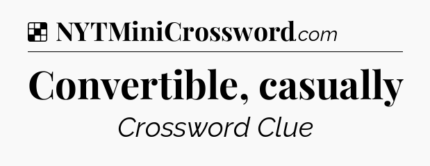 Solution: Convertible, casually - NYT Crossword