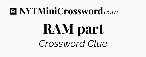 RAM part - LA Times Crossword