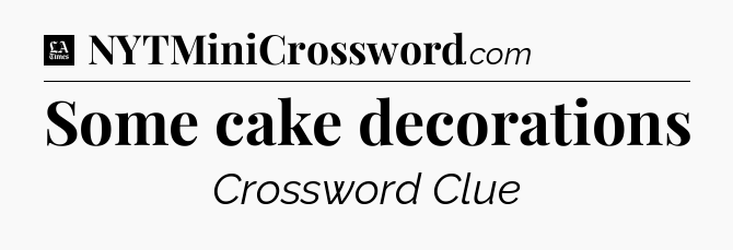 Some cake decorations - LA Times Crossword