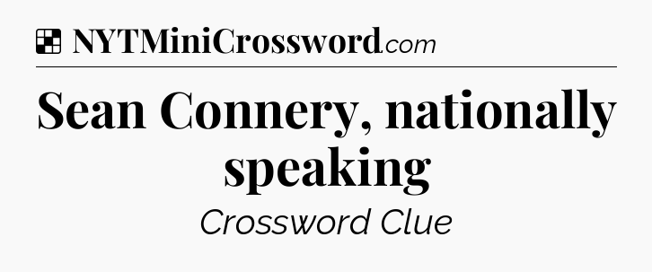 Solution: Sean Connery, nationally speaking - NYT Crossword