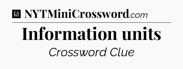 Information units - LA Times Crossword
