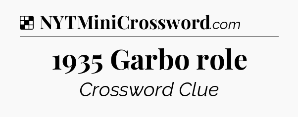 Solution: 1935 Garbo role - NYT Crossword