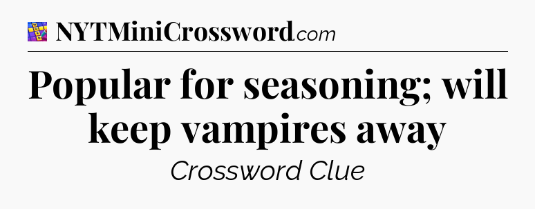 Popular for seasoning; will keep vampires away Codycross