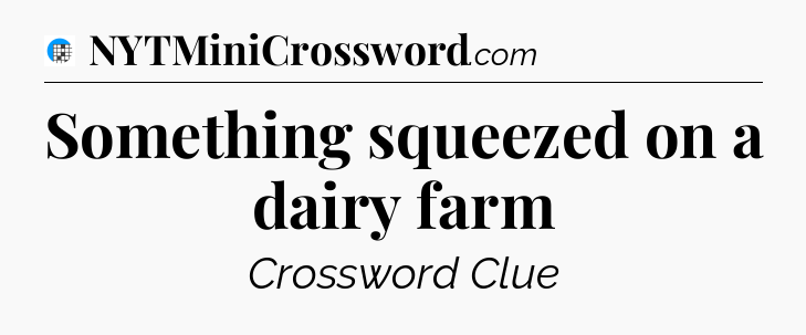 Something squeezed on a dairy farm Crossword Clue
