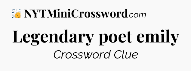 Legendary poet emily - 7 Little Words