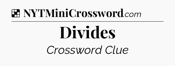Solution: Divides - NYT Crossword