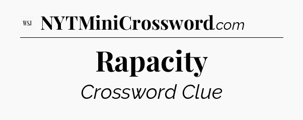 Rapacity - WSJ Crossword