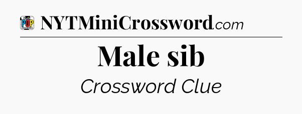 Male sib Crossword Clue