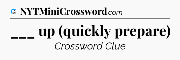 ___ up (quickly prepare) Crossword Clue