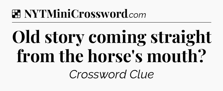 Solution: Old story coming straight from the horse's mouth - NYT Crossword