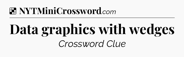 Solution: Data graphics with wedges - NYT Crossword