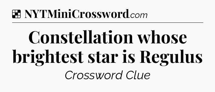 Solution: Constellation whose brightest star is Regulus - NYT Crossword