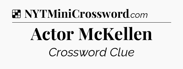 Solution: Actor McKellen - NYT Crossword