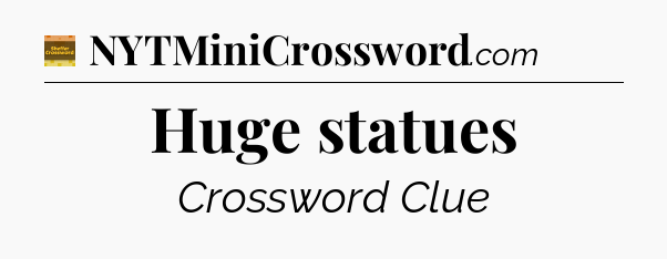 Huge statues - Eugene Sheffer Crossword