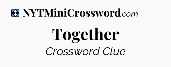Solution: Together - NYT Mini Crossword