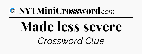 Made less severe Crossword Clue