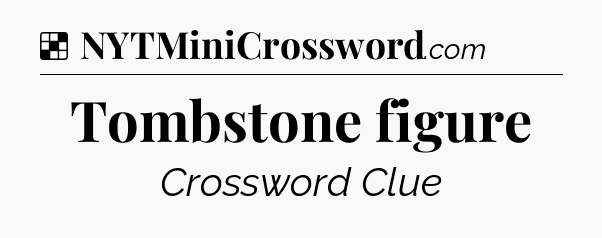 Solution: Tombstone figure - NYT Crossword