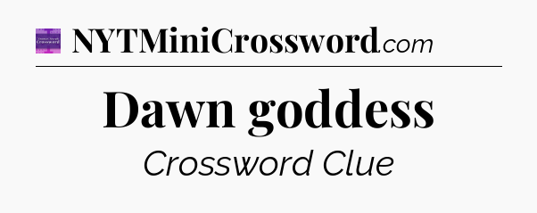 Dawn goddess - Thomas Joseph Crossword