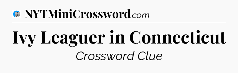Ivy Leaguer in Connecticut Crossword Clue