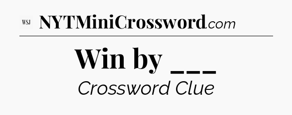 Win by ___ - WSJ Crossword