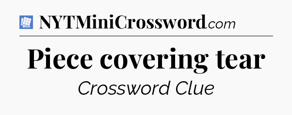 Piece covering tear Puzzle Page Crossword Clue