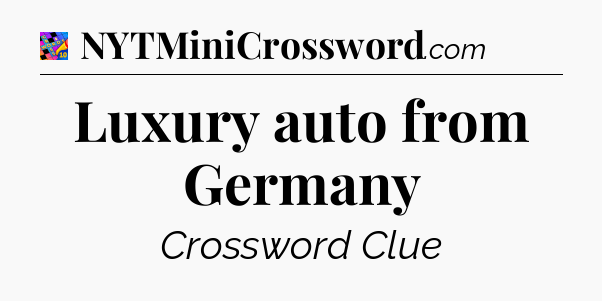 Luxury auto from Germany Crossword Clue