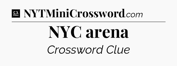 NYC arena - LA Times Crossword