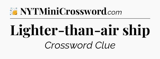 Lighter-than-air ship - 7 Little Words