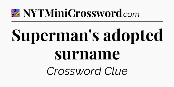 Superman's adopted surname Crossword Clue