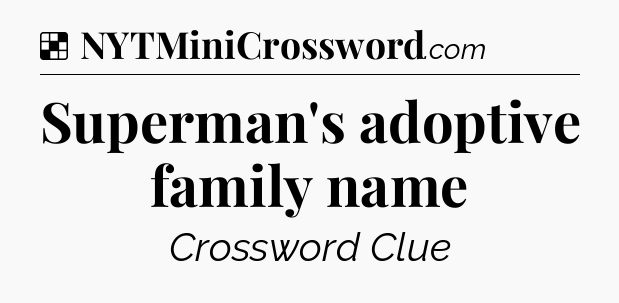 Solution: Superman's adoptive family name - NYT Crossword