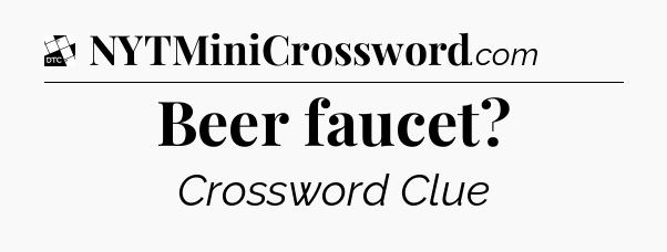 Beer faucet - Daily Themed Classic Crossword