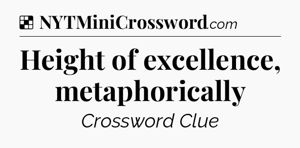 Solution: Height of excellence, metaphorically - NYT Crossword