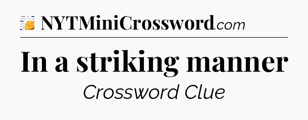 In a striking manner - 7 Little Words