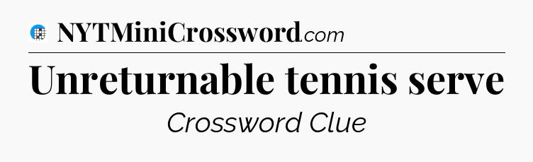 Unreturnable tennis serve Crossword Clue