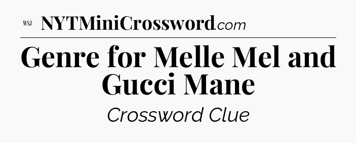 Genre for Melle Mel and Gucci Mane - WSJ Crossword