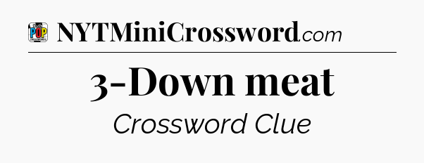 3-Down meat Crossword Clue