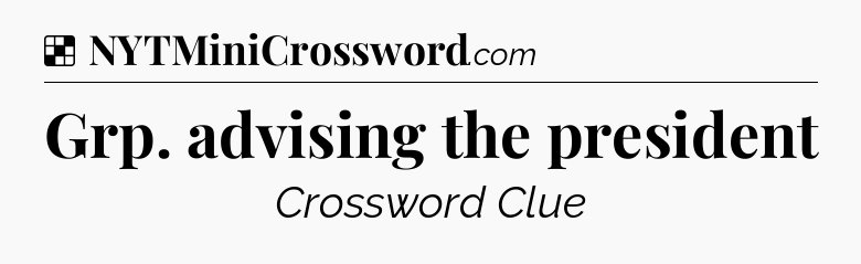 Solution: Grp. advising the president - NYT Crossword